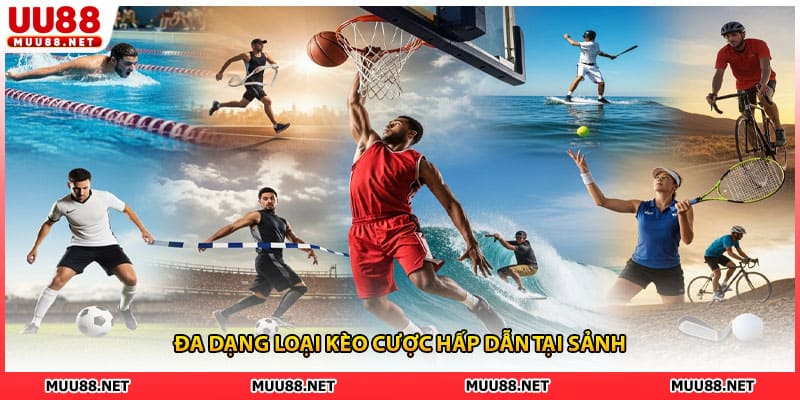 Đa dạng loại kèo cược hấp dẫn tại sảnh