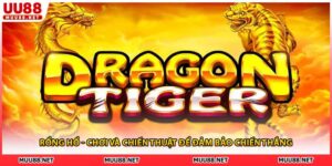 Rồng Hổ - Chơi Và Chiến Thuật Để Đảm Bảo Chiến Thắng