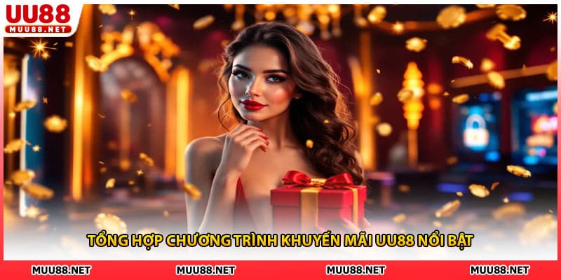 Tổng hợp chương trình khuyến mãi UU88 nổi bật