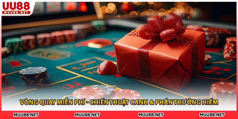 Vòng Quay Miễn Phí - Chiến Thuật Canh & Phần Thưởng Hiếm