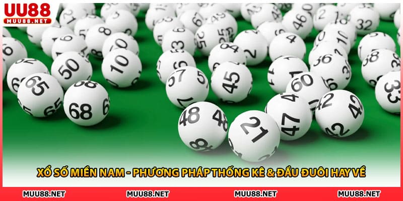 Xổ Số Miền Nam - Phương Pháp Thống Kê & Đầu Đuôi Hay Về
